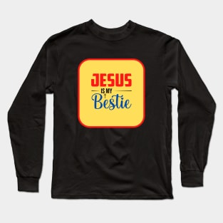 Jesus Is My Bestie Long Sleeve T-Shirt